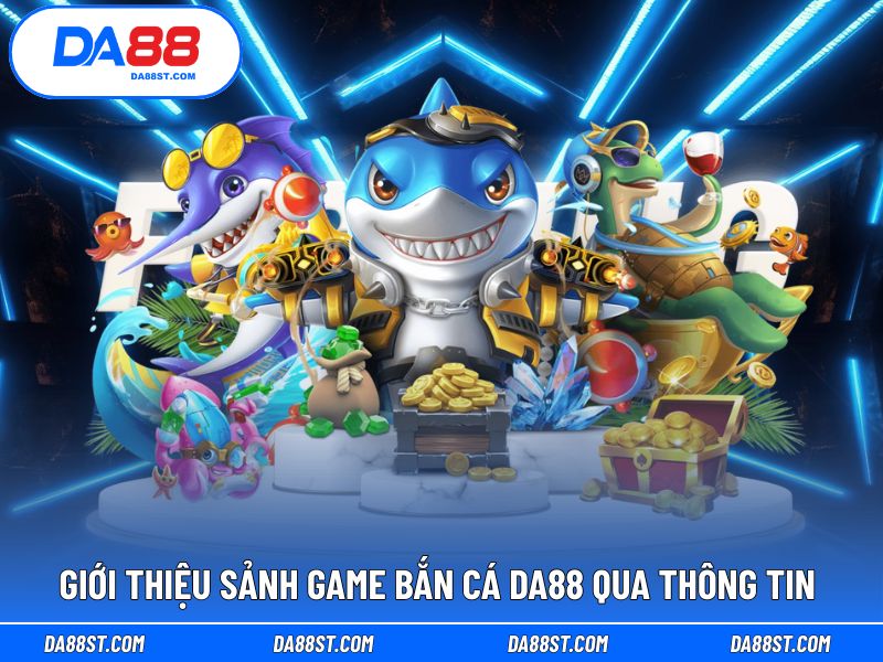 Tìm hiểu thông tin về sảnh game bắn cá DA88